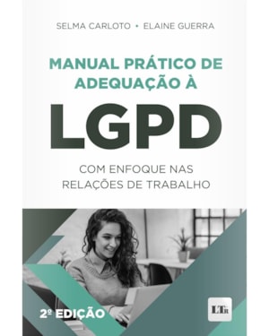 MANUAL PRÁTICO DE ADEQUAÇÃO À LGPD COM ENFOQUE NAS RELAÇÕES DE TRABALHO 2ª
