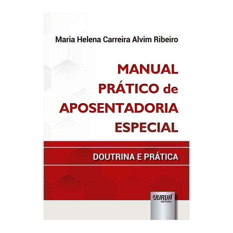 MANUAL PRÁTICO DE APOSENTADORIA ESPECIAL - DOUTRINA E PRÁTICA