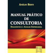 MANUAL PRÁTICO DE CONSULTORIA - DIAGNÓSTICO E ANÁLISE EMPRESARIAL