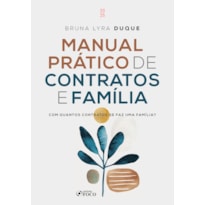 MANUAL PRÁTICO DE CONTRATOS E FAMÍLIA - COM QUANTOS CONTRATOS SE FAZ UMA FAMÍLIA ? - 1ª ED - 2025
