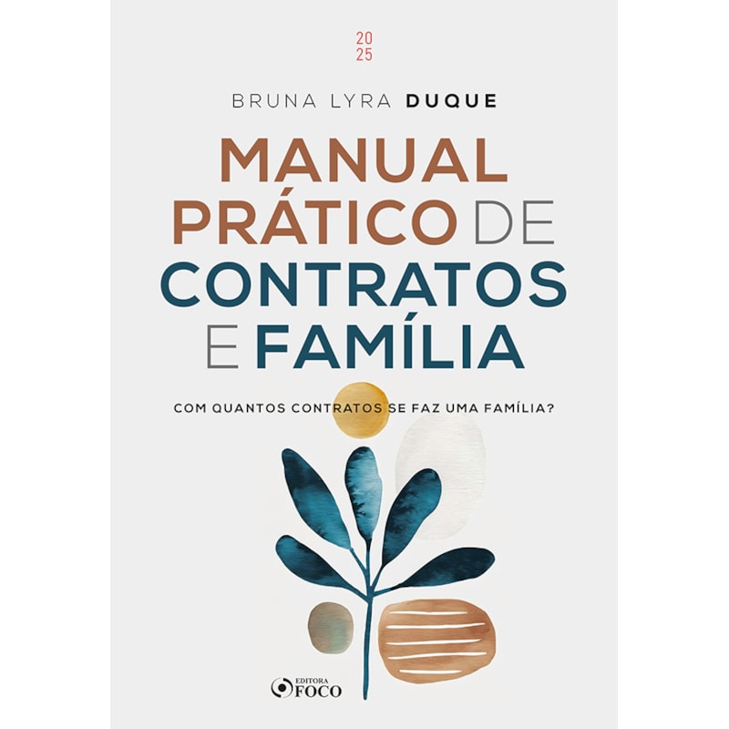 MANUAL PRÁTICO DE CONTRATOS E FAMÍLIA - COM QUANTOS CONTRATOS SE FAZ UMA FAMÍLIA ? - 1ª ED - 2025