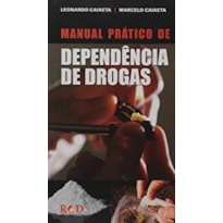 MANUAL PRÁTICO DE DEPENDÊNCIA DE DROGAS MANUAL PRÁTICO DE DEPENDÊNCIA DE DROGAS