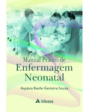 Manual prático de enfermagem neonatal: Escola de Enfermagem da Universidade de São Paulo - EEUSP