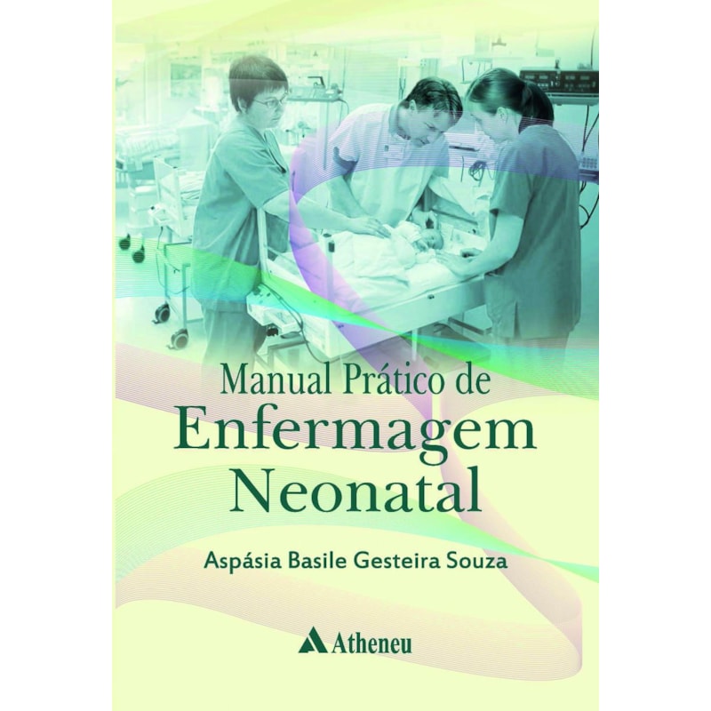 Manual prático de enfermagem neonatal: Escola de Enfermagem da Universidade de São Paulo - EEUSP