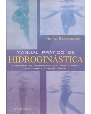 Manual prático de hidroginástica: O programa de treinamento ideal para a saúde, boa forma e condição física