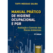MANUAL PRÁTICO DE HIGIENE OCUPACIONAL E PGR - AVALIAÇÃO E CONTROLE DOS RISCOS AMBIENTAIS