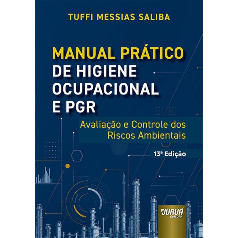 MANUAL PRÁTICO DE HIGIENE OCUPACIONAL E PGR - AVALIAÇÃO E CONTROLE DOS RISCOS AMBIENTAIS