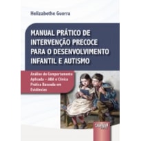 MANUAL PRÁTICO DE INTERVENÇÃO PRECOCE PARA O DESENVOLVIMENTO INFANTIL E AUTISMO