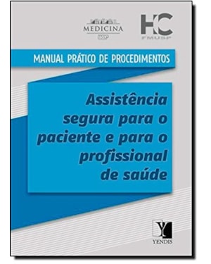 MANUAL PRATICO DE PROCEDIMENTOS - ASSISTENCIA SEGURA PARA O PACIENTE E PARA - 1ª