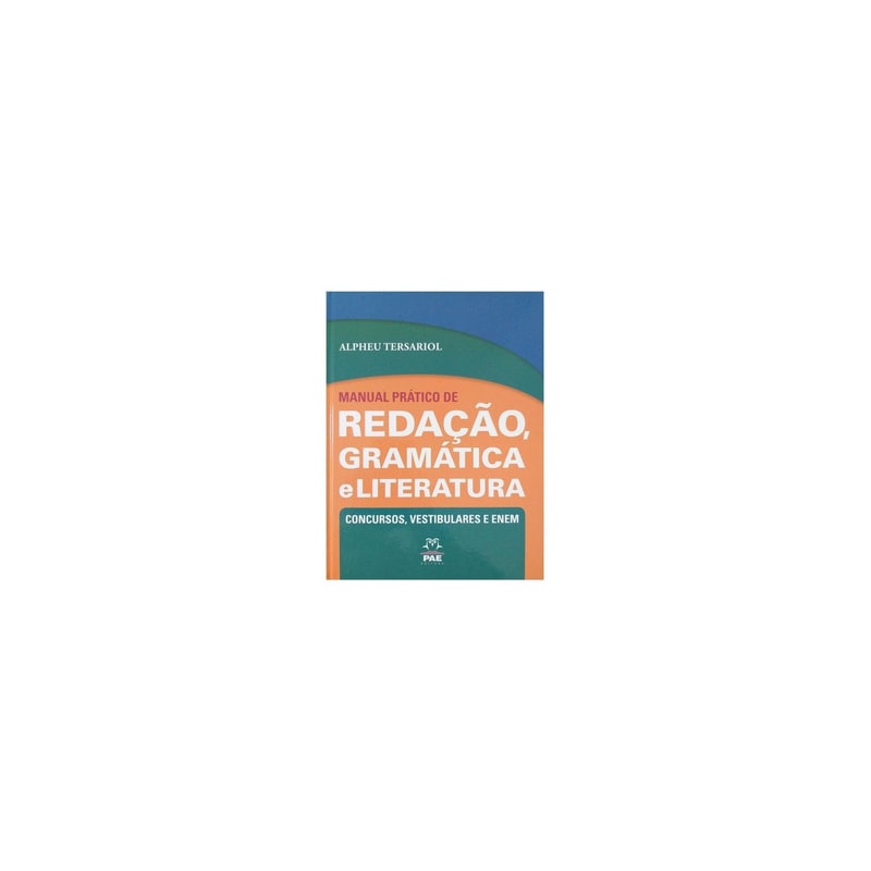 Manual prático de redação, gramática e literatura: Concurso, vestibulares e ENEM