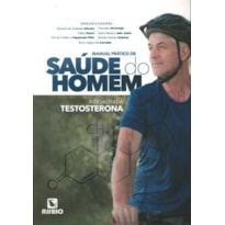 MANUAL PRATICO DE SAUDE DO HOMEM - INDO ALEM DA TESTOSTERONA