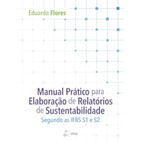 MANUAL PRÁTICO PARA ELABORAÇÃO DE RELATÓRIOS DE SUSTENTABILIDADE: SEGUNDO AS IFRS S1 E S2
