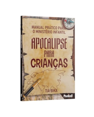 MANUAL PRÁTICO PARA O MINISTÉRIO INFANTIL - APOCALIPSE PARA CRIANÇAS - TIA BIKA