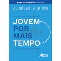 MANUAL PRÁTICO PARA SER JOVEM POR MAIS TEMPO: A RODA DA JUVENTUDE