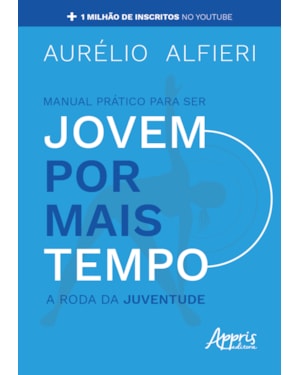 MANUAL PRÁTICO PARA SER JOVEM POR MAIS TEMPO: A RODA DA JUVENTUDE