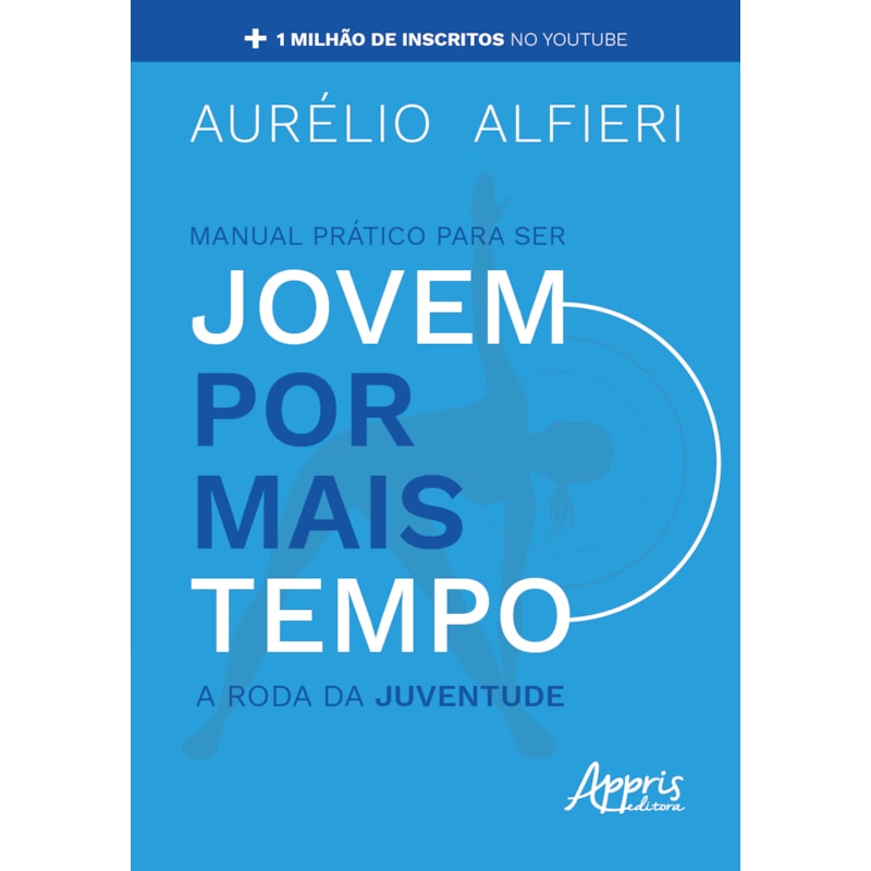 MANUAL PRÁTICO PARA SER JOVEM POR MAIS TEMPO: A RODA DA JUVENTUDE