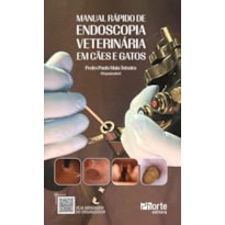 MANUAL RÁPIDO DE ENDOSCOPIA VETERINÁRIA EM CÃES E GATOS
