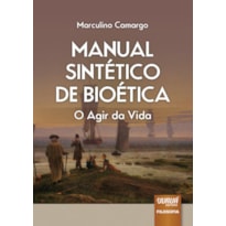 MANUAL SINTÉTICO DA BIOÉTICA - O AGIR DA VIDA