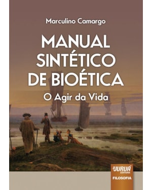 MANUAL SINTÉTICO DA BIOÉTICA - O AGIR DA VIDA