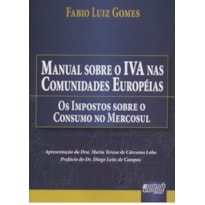 MANUAL SOBRE O IVA NAS COMUNIDADES EUROPÉIAS - OS IMPOSTOS SOBRE O CONSUMO NO MERCOSUL