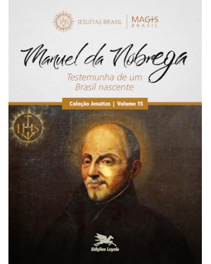 MANUEL DA NÓBREGA: TESTEMUNHA DE UM BRASIL NASCENTE