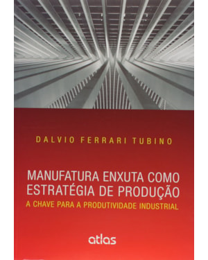 MANUFATURA ENXUTA COMO ESTRATÉGIA DE PRODUÇÃO: A CHAVE PARA A PRODUTIVIDADE INDUSTRIAL