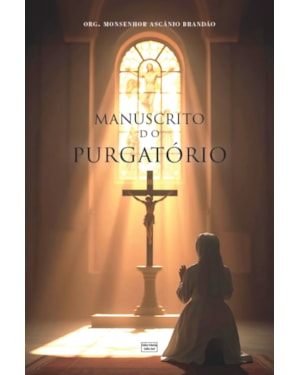 MANUSCRITO DO PURGATÓRIO: REVELAÇÕES E ENSINAMENTOS