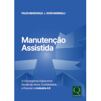 Manutenção Assistida: A Convergência Digital entre a Gestão de Ativos, Confiabilidade e Pessoas na Indústria 4.0