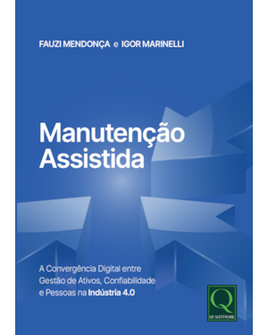 Manutenção Assistida: A Convergência Digital entre a Gestão de Ativos, Confiabilidade e Pessoas na Indústria 4.0