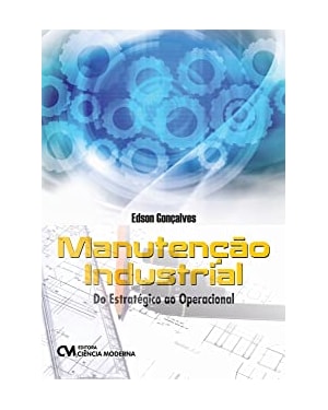 MANUTENCAO INDUSTRIAL - DO ESTRATEGICO AO OPERACIONAL - 1