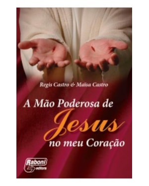 MÃO PODEROSA DE JESUS NO MEU CORAÇÃO, A