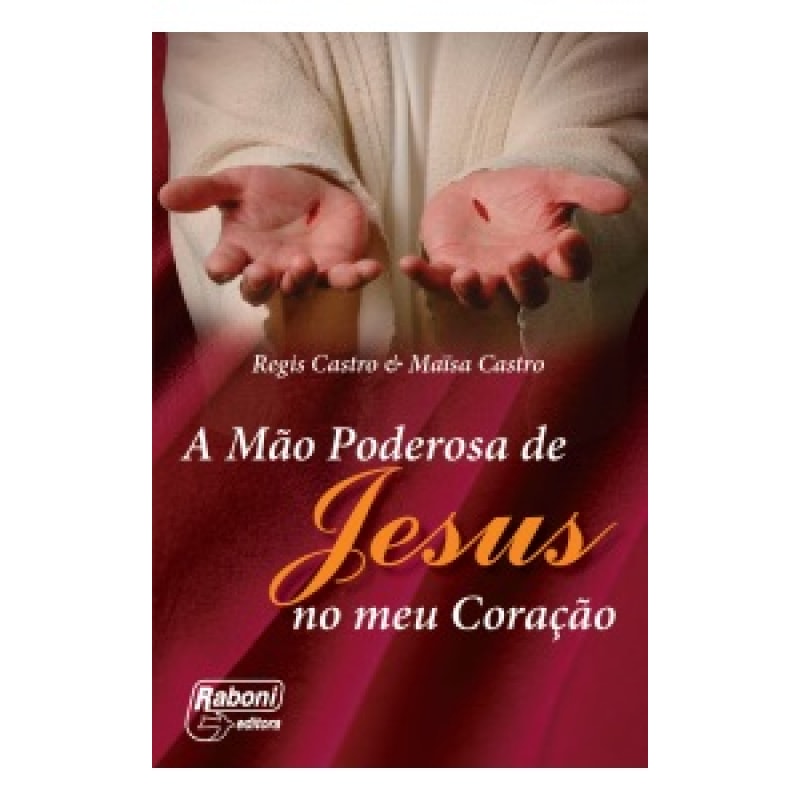 MÃO PODEROSA DE JESUS NO MEU CORAÇÃO, A