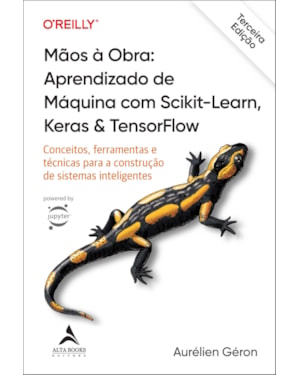 Mãos à Obra: Aprendizado de Máquina com Scikit-Learn, Keras & TensorFlow - 3ª Edição: conceitos, ferramentas e técnicas para a construção de sistemas inteligentes