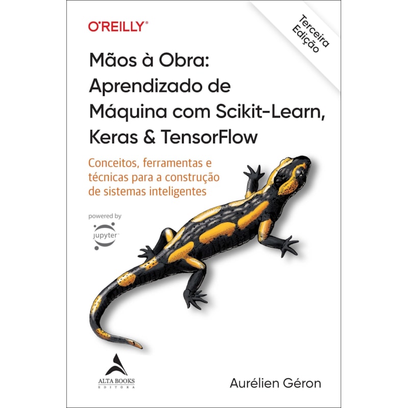Mãos à Obra: Aprendizado de Máquina com Scikit-Learn, Keras & TensorFlow - 3ª Edição: conceitos, ferramentas e técnicas para a construção de sistemas inteligentes