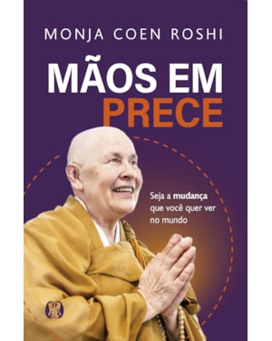 Mãos em prece: seja a mudança que você quer ver no mundo