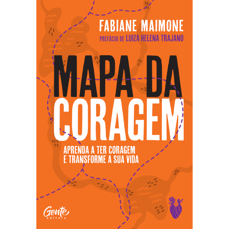 MAPA DA CORAGEM: APRENDA A TER CORAGEM E TRANSFORME SUA VIDA