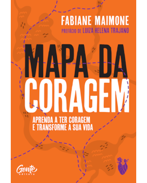 MAPA DA CORAGEM: APRENDA A TER CORAGEM E TRANSFORME SUA VIDA