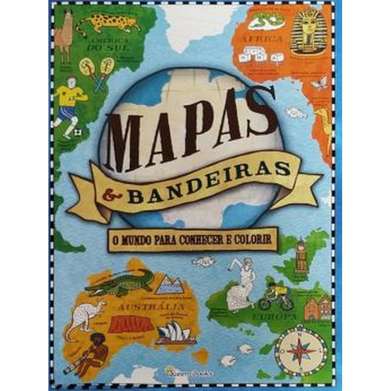 MAPAS & BANDEIRAS - O MUNDO PARA CONHECER E COLORIR
