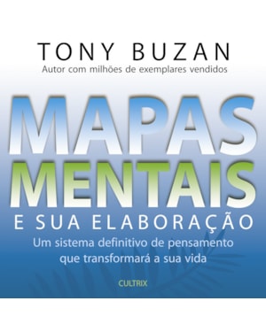 Mapas mentais e sua elaboração: um sistema definitivo de pensamento que transformará a sua vida