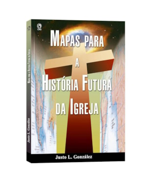 MAPAS PARA A HISTORIA FUTURA DA IGREJA - 1