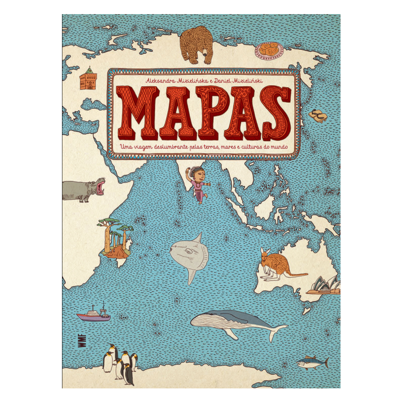 MAPAS: UMA VIAGEM DESLUMBRANTE PELAS TERRAS, MARES E CULTURAS DO MUNDO