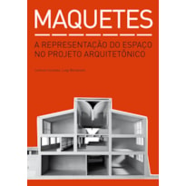 MAQUETES: A REPRESENTAÇÃO DO ESPAÇO NO PROJETO ARQUITETÔNICO