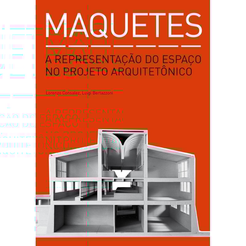 MAQUETES: A REPRESENTAÇÃO DO ESPAÇO NO PROJETO ARQUITETÔNICO