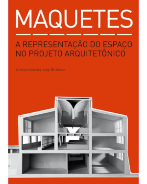 MAQUETES: A REPRESENTAÇÃO DO ESPAÇO NO PROJETO ARQUITETÔNICO