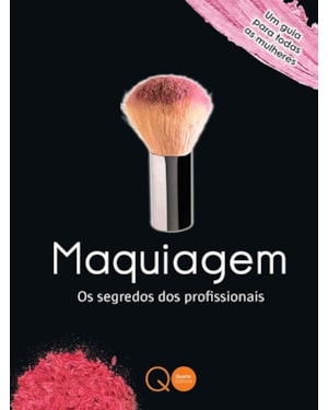 MAQUIAGEM : OS SEGREDOS DOS PROFISSIONAIS