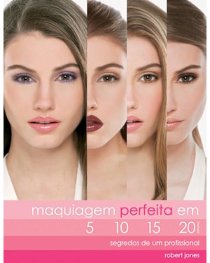 MAQUIAGEM PERFEITA EM 5, 10, 15, 20 : SEGREDOS DE UM PROFISSIONAL