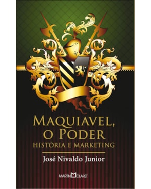 MAQUIAVEL, O PODER: HISTÓRIA E MARKETING