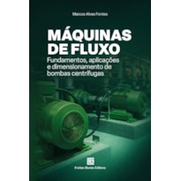MÁQUINAS DE FLUXO: FUNDAMENTOS, APLICAÇÕES E DIMENSIONAMENTO DE BOMBAS CENTRÍFUGAS