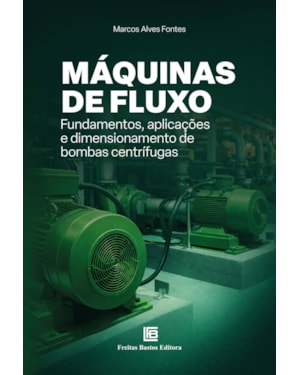 MÁQUINAS DE FLUXO: FUNDAMENTOS, APLICAÇÕES E DIMENSIONAMENTO DE BOMBAS CENTRÍFUGAS
