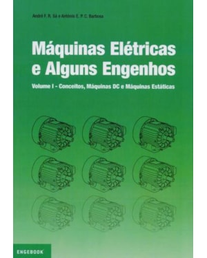 Máquinas elétricas e alguns engenhos. conceitos, máquinas dc e máquinas estáticas vol.1